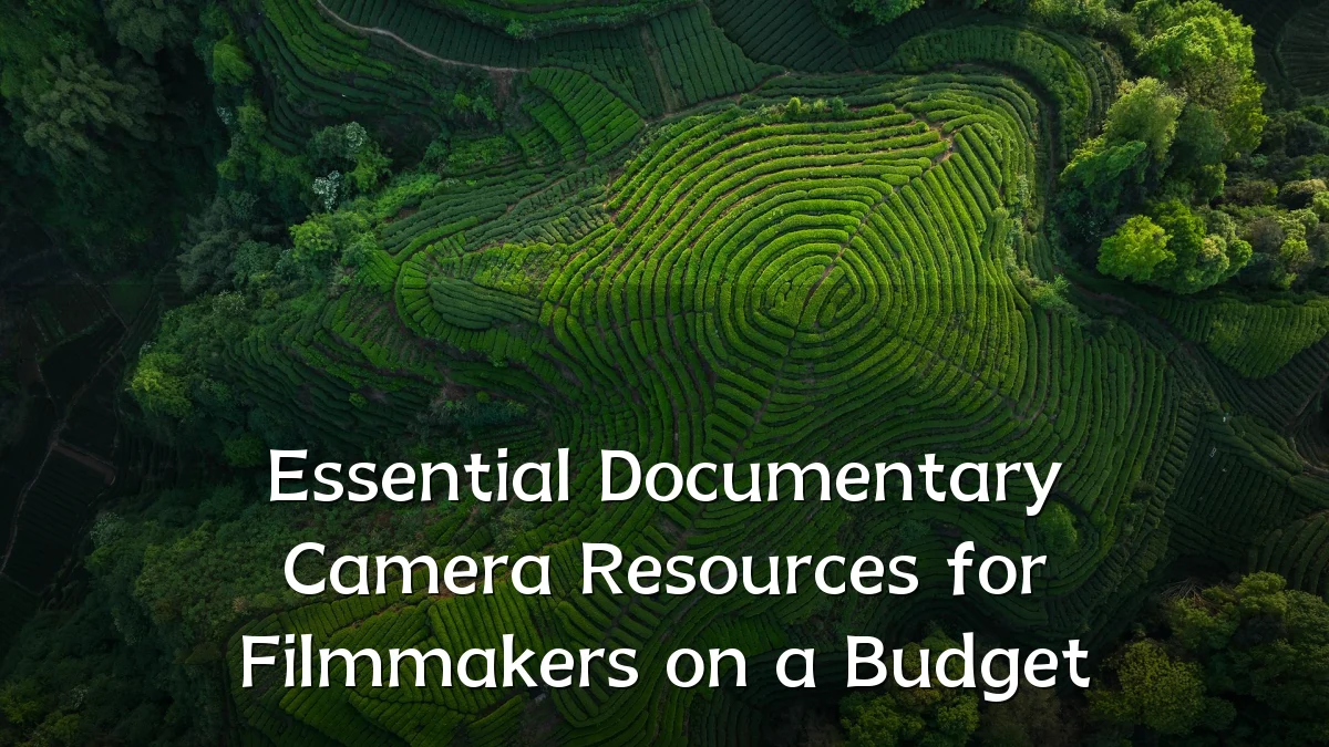 Essential Documentary Camera Resources for Filmmakers on a Budget
