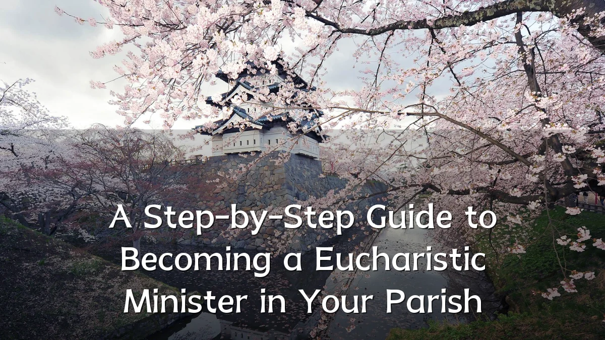 A Step-by-Step Guide to Becoming a Eucharistic Minister in Your Parish