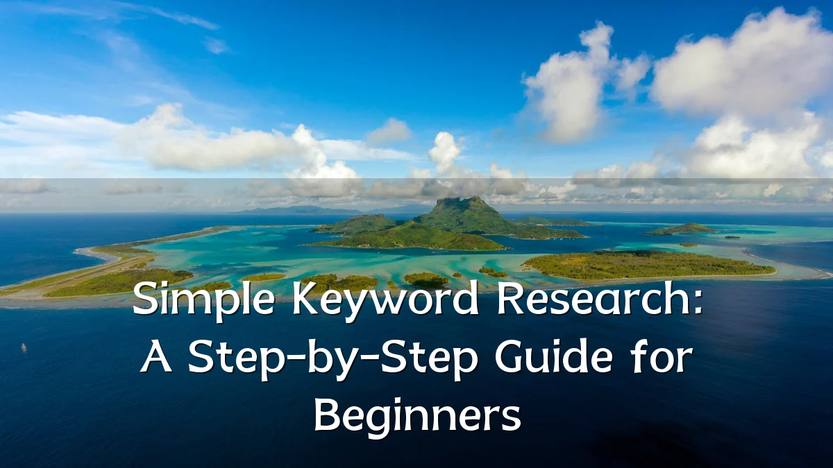 Simple Keyword Research: A Step-by-Step Guide for Beginners